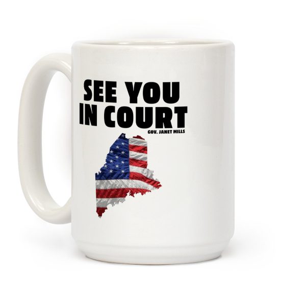 See You In Court Gov Janet Mills Coffee Mug See You In Court Gov Janet Mills Coffee Mug