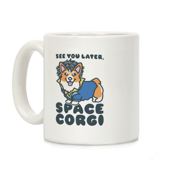 See You Later Space Corgi Parody Coffee Mug See You Later Space Corgi Parody Coffee Mug