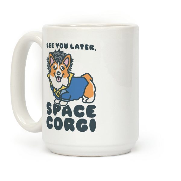 See You Later Space Corgi Parody Coffee Mug See You Later Space Corgi Parody Coffee Mug