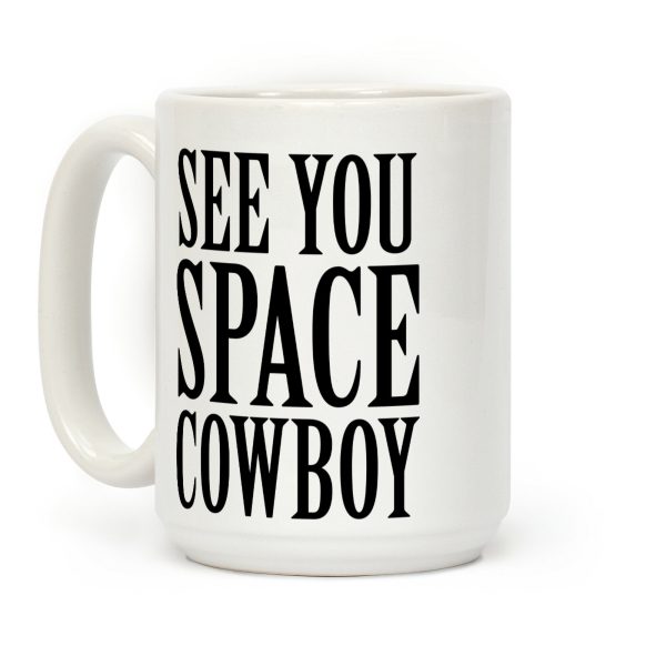 See You Space Cowboy Coffee Mug See You Space Cowboy Coffee Mug