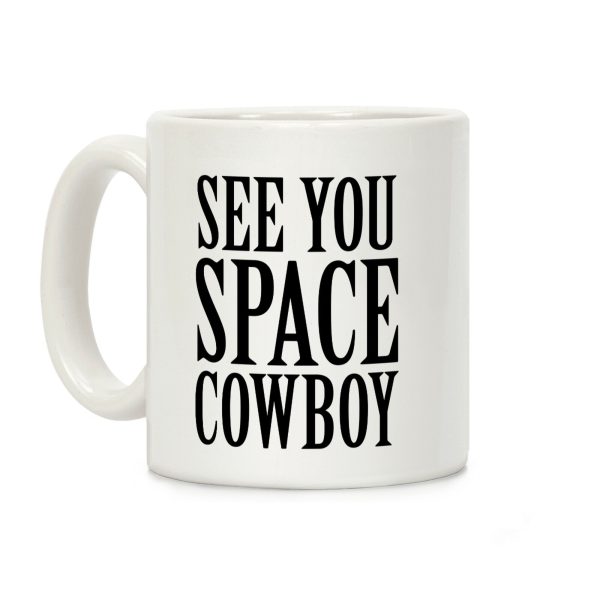 See You Space Cowboy Coffee Mug See You Space Cowboy Coffee Mug
