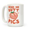 Send Me Butt Pics Coffee Mug Send Me Butt Pics Coffee Mug