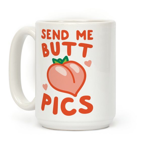 Send Me Butt Pics Coffee Mug Send Me Butt Pics Coffee Mug