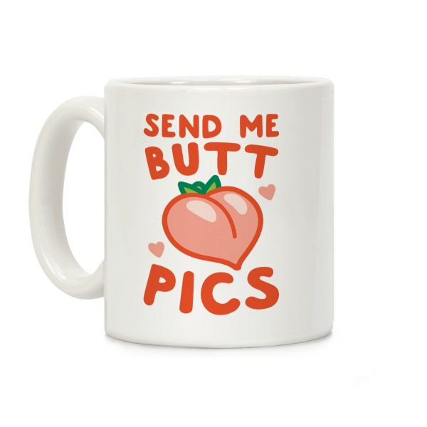 Send Me Butt Pics Coffee Mug Send Me Butt Pics Coffee Mug