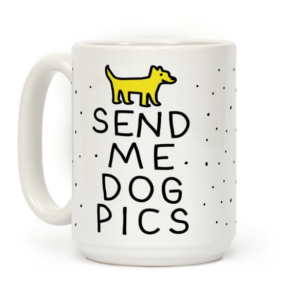 Send Me Dog Pics Coffee Mug Send Me Dog Pics Coffee Mug