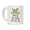 Send Me Dog Pics Coffee Mug Send Me Dog Pics Coffee Mug