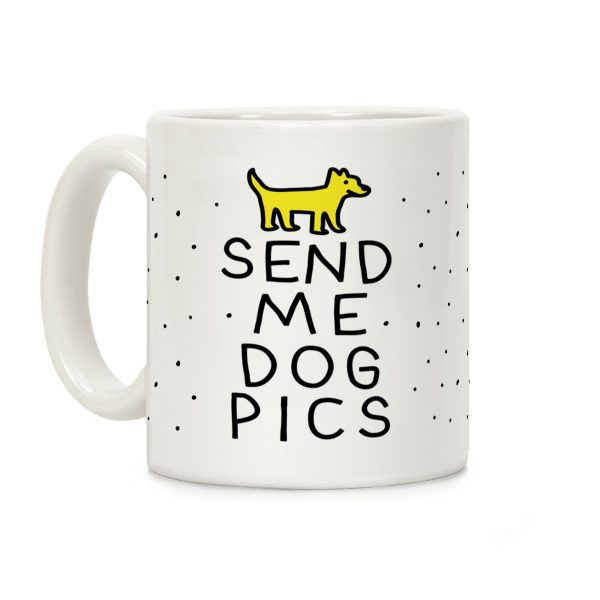 Send Me Dog Pics Coffee Mug Send Me Dog Pics Coffee Mug