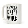 Sex Work Is Real Work Coffee Mug Sex Work Is Real Work Coffee Mug