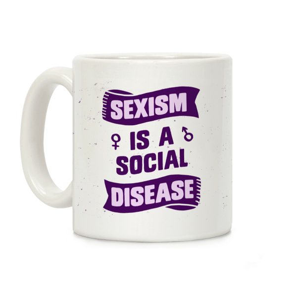 Sexism Is A Social Disease Coffee Mug Sexism Is A Social Disease Coffee Mug