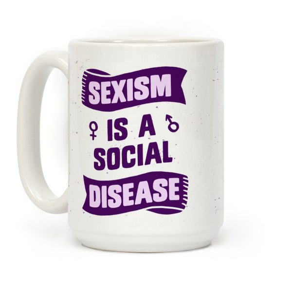 Sexism Is A Social Disease Coffee Mug Sexism Is A Social Disease Coffee Mug