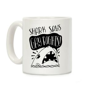 Shark Says Gay Rights Coffee Mug