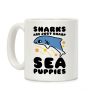Sharks Are Just Sharp Sea Puppies Coffee Mug Sharks Are Just Sharp Sea Puppies Coffee Mug