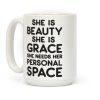 She Is Beauty She Is Grace She Needs Her Personal Space Coffee Mug