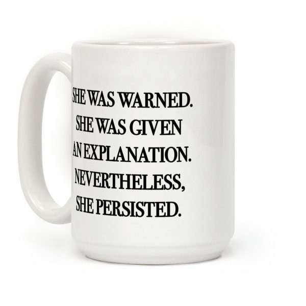 She Was Warned She Was Given An Explanation Nevertheless She Persisted Coffee Mug She Was Warned She Was Given An Explanation Nevertheless She Persisted Coffee Mug
