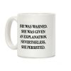 She Was Warned She Was Given An Explanation Nevertheless She Persisted Coffee Mug She Was Warned She Was Given An Explanation Nevertheless She Persisted Coffee Mug