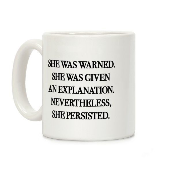 She Was Warned She Was Given An Explanation Nevertheless She Persisted Coffee Mug She Was Warned She Was Given An Explanation Nevertheless She Persisted Coffee Mug