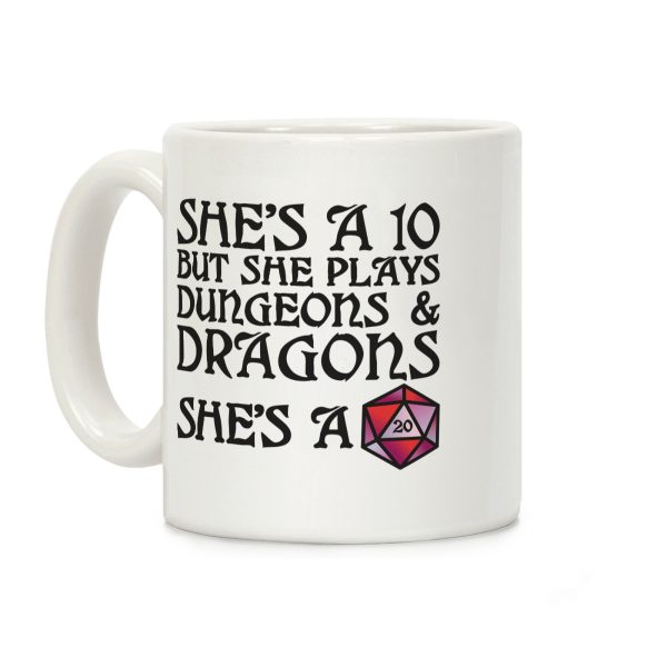 She's a 10 But She Plays Dungeons & Dragons -- She's a D20 Coffee Mug She's a 10 But She Plays Dungeons & Dragons -- She's a D20 Coffee Mug