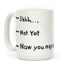 Shhh.. Not Yet, Now You May Speak Coffee Mug Shhh.. Not Yet, Now You May Speak Coffee Mug