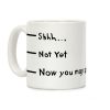 Shhh.. Not Yet, Now You May Speak Coffee Mug Shhh.. Not Yet, Now You May Speak Coffee Mug