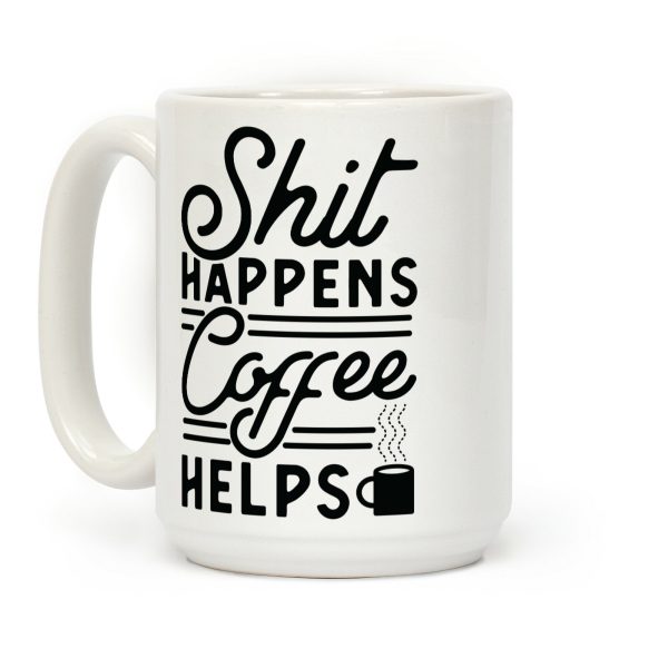Shit Happens Coffee Helps Coffee Mug
