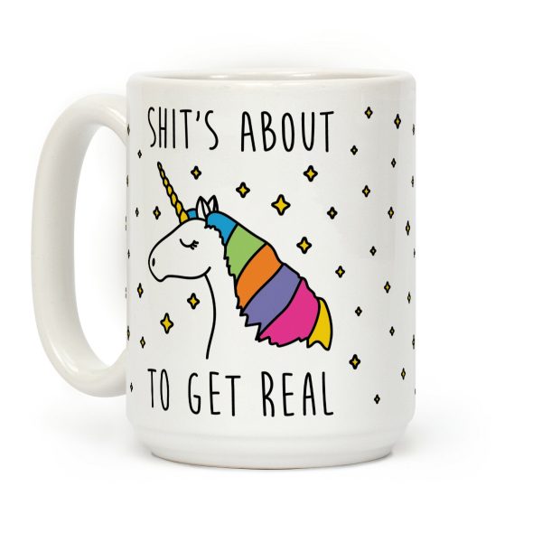 Shit's About To Get Real - Unicorn Coffee Mug Shit's About To Get Real - Unicorn Coffee Mug