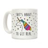 Shit's About To Get Real - Unicorn Coffee Mug Shit's About To Get Real - Unicorn Coffee Mug
