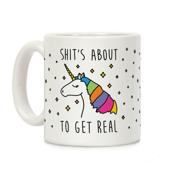 Shit's About To Get Real - Unicorn Coffee Mug Shit's About To Get Real - Unicorn Coffee Mug