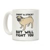 Short & Stocky But Will Fight You Pug Coffee Mug Short & Stocky But Will Fight You Pug Coffee Mug