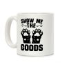 Show Me The Goods Coffee Mug Show Me The Goods Coffee Mug