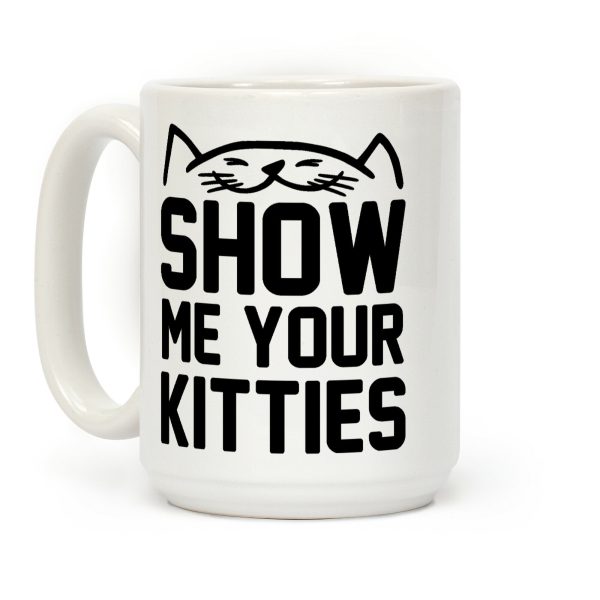 Show Me Your Kitties (Black Font) Coffee Mug Show Me Your Kitties (Black Font) Coffee Mug
