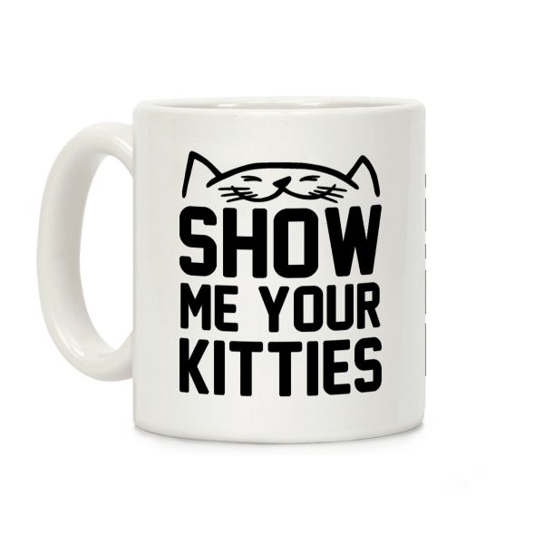 Show Me Your Kitties (Black Font) Coffee Mug Show Me Your Kitties (Black Font) Coffee Mug