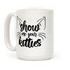 Show Me Your Kitties Coffee Mug Show Me Your Kitties Coffee Mug