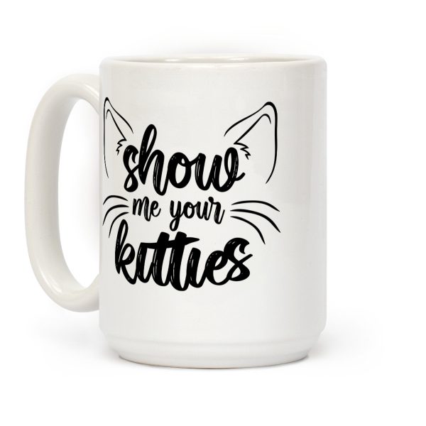 Show Me Your Kitties Coffee Mug Show Me Your Kitties Coffee Mug