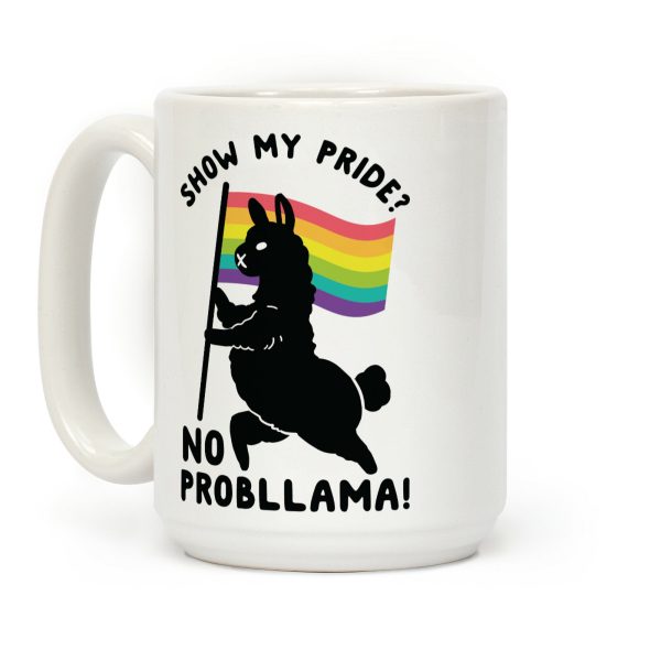 Show my pride? No Probllama Coffee Mug Show my pride? No Probllama Coffee Mug