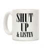 Shut Up And Listen Coffee Mug Shut Up And Listen Coffee Mug