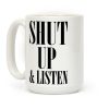 Shut Up And Listen Coffee Mug Shut Up And Listen Coffee Mug