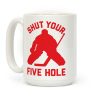 Shut Your Five Hole Coffee Mug Shut Your Five Hole Coffee Mug