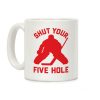 Shut Your Five Hole Coffee Mug Shut Your Five Hole Coffee Mug