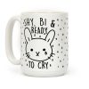 Shy Bi and Ready To Cry Coffee Mug Shy Bi and Ready To Cry Coffee Mug
