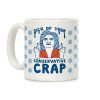 Sick Of Your Conservative Crap Coffee Mug Sick Of Your Conservative Crap Coffee Mug