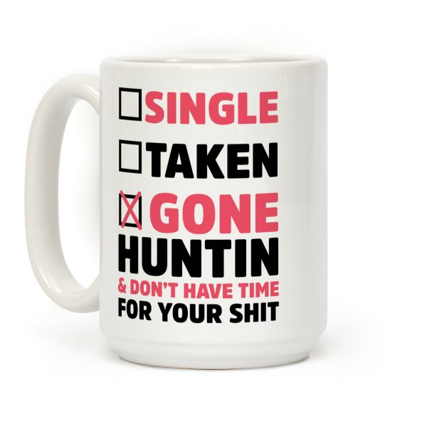 Single? Taken? Gone Huntin and I Don't Have Time For Your Shit Coffee Mug Single? Taken? Gone Huntin and I Don't Have Time For Your Shit Coffee Mug