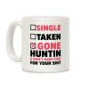 Single? Taken? Gone Huntin and I Don't Have Time For Your Shit Coffee Mug Single? Taken? Gone Huntin and I Don't Have Time For Your Shit Coffee Mug