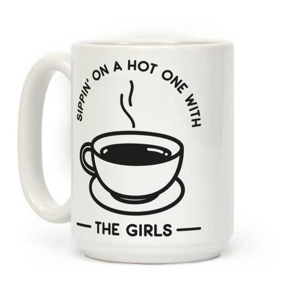 Sippin' On A Hot One With The Girls Coffee Mug Sippin' On A Hot One With The Girls Coffee Mug