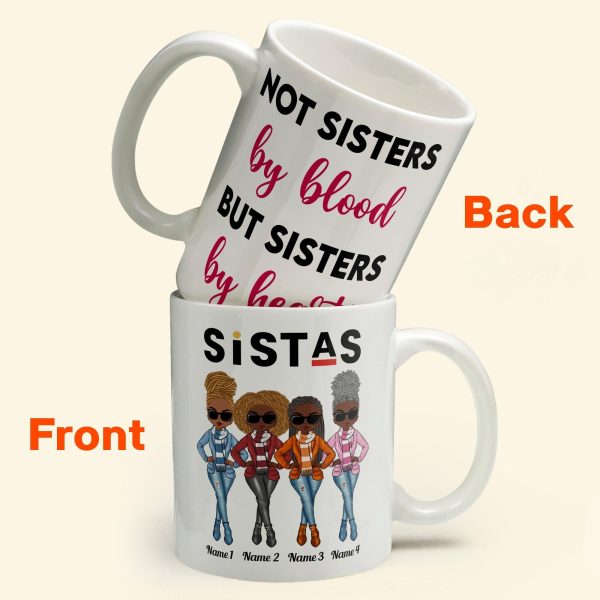 Sistas Not Sisters By Blood But Sisters By Heart - Personalized Mug - Birthday & Christmas Gift For Sista, Sister, Soul Sister, Best Friend, BFF, Bestie, Friend Sistas Not Sisters By Blood But Sisters By Heart - Personalized Mug - Birthday & Christmas Gift For Sista, Sister, Soul Sister, Best Friend, BFF, Bestie, Friend