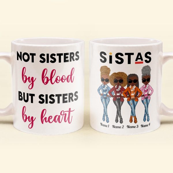Sistas Not Sisters By Blood But Sisters By Heart - Personalized Mug - Birthday & Christmas Gift For Sista, Sister, Soul Sister, Best Friend, BFF, Bestie, Friend Sistas Not Sisters By Blood But Sisters By Heart - Personalized Mug - Birthday & Christmas Gift For Sista, Sister, Soul Sister, Best Friend, BFF, Bestie, Friend