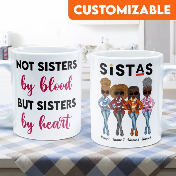 Sistas Not Sisters By Blood But Sisters By Heart - Personalized Mug - Birthday & Christmas Gift For Sista, Sister, Soul Sister, Best Friend, BFF, Bestie, Friend Sistas Not Sisters By Blood But Sisters By Heart - Personalized Mug - Birthday & Christmas Gift For Sista, Sister, Soul Sister, Best Friend, BFF, Bestie, Friend