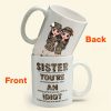 Sister, You're An Idiot - Personalized Mug - Birthday Gift For Sisters Sister, You're An Idiot - Personalized Mug - Birthday Gift For Sisters