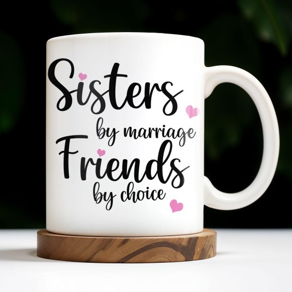 Sisters By Marriage Friends By Choice With Hearts And Floral Drinks - Personalized Custom Coffee Mug - BST184_MG Sisters By Marriage Friends By Choice With Hearts And Floral Drinks - Personalized Custom Coffee Mug - BST184_MG
