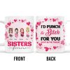 Sisters Forever Punch For You Right in The Throat Mug - Personalized Custom Coffee Mug - BST145_MG Sisters Forever Punch For You Right in The Throat Mug - Personalized Custom Coffee Mug - BST145_MG
