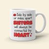 Sisters Will Be Connected By Heart Personalized Coffee Mug 02NADT270723HH Sisters Will Be Connected By Heart Personalized Coffee Mug 02NADT270723HH